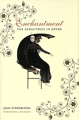 Enchantment: The Seductress in Opera (European Perspectives: A Series in Social Thought and Cultural Criticism)