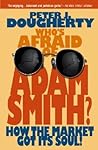Who's Afraid of Adam Smith? by Peter J. Dougherty