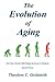 The Evolution of Aging: How New Theories Will Change the Future of Medicine