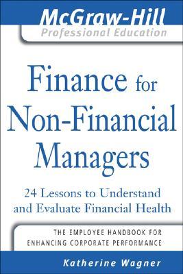 Finance for Nonfinancial Managers: 24 Lessons to Understand and Evaluate Financial Health (The McGraw-Hill Professional Education Series)