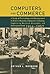 Computers and Commerce: A Study of Technology and Management at Eckert-Mauchly Computer Company, Engineering Research Associates, and Remington Rand, 1946-1957 (History of Computing)