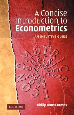 A Concise Introduction to Econometrics: An Intuitive Guide (Volume 0)