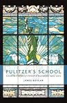 Pulitzer's School: Columbia University's School of Journalism, 1903-2003