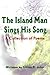 The Island Man Sings His Song by Giftus R. John