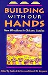 Building with Our Hands: New Directions in Chicana Studies