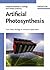 Artificial Photosynthesis: From Basic Biology to Industrial Application