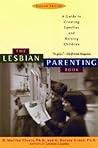 The Lesbian Parenting Book: A Guide to Creating Families and Raising Children The Lesbian Parenting Book: A Guide to Creating Families and Raising Children