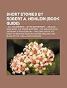 Short Stories by Robert A. Heinlein (Book Guide) by Books LLC