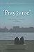 Pray for Me: The Power in P...