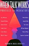 When Talk Works: Profiles of Mediators (Jossey-Bass Conflict Resolution)