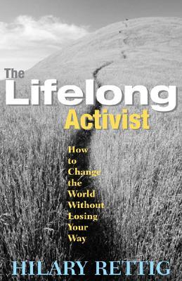 The Lifelong Activist: How to Change the World without Losing Your Way (Paperback)