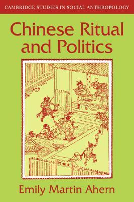 Chinese Ritual and Politics (Cambridge Studies in Social and Cultural Anthropology, Series Number 34)