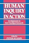 Human Inquiry in Action: Developments in New Paradigm Research Human Inquiry in Action: Developments in New Paradigm Research