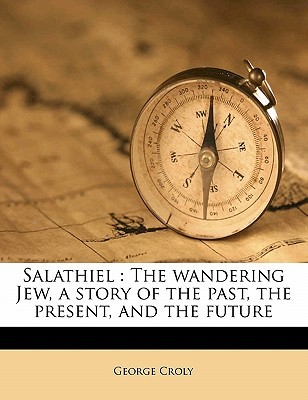 Salathiel: The wandering Jew, a story of the past, the present, and the future (Paperback)