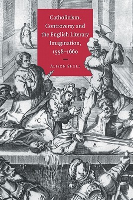 Catholicism, Controversy and the English Literary Imagination, 1558–1660 (Hardcover)
