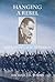 Hanging a Rebel: The Life o...