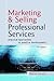 Marketing and Selling Professional Services: Practical Approaches to Practice Development