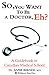 So, You Want to Be a Doctor, Eh? a Guidebook to Canadian Medi... by Anne Berndl