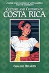 Culture and Customs of Costa Rica (Culture and Customs of Latin America and the Caribbean) Culture and Customs of Costa Rica (Culture and Customs of Latin America and the Caribbean)