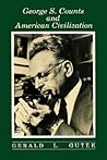 George S. Counts and American Civilization: The Educator As Social Theorist