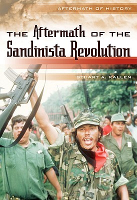 The Aftermath of the Sandinista Revolution (Aftermath of History)
