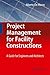 Project Management for Facility Constructions: A Guide for Engineers and Architects