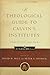 A Theological Guide to Calvin's Institutes by David W. Hall