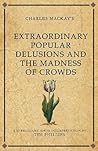 Charles Mackay's Extraordinary Popular Delusions and the Madn... by Tim Phillips