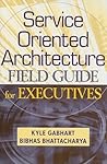 Service Oriented Architecture Field Guide for Executives