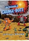 Incredible Change-Bots by Jeffrey   Brown