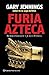 Furia Azteca by Gary Jennings Furia Azteca by Gary Jennings