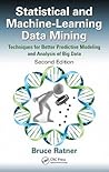 Statistical and Machine-Learning Data Mining: Techniques for Better Predictive Modeling and Analysis of Big Data