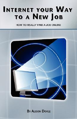 Internet Your Way To a New Job: How to Really Find a Job Online (Paperback)