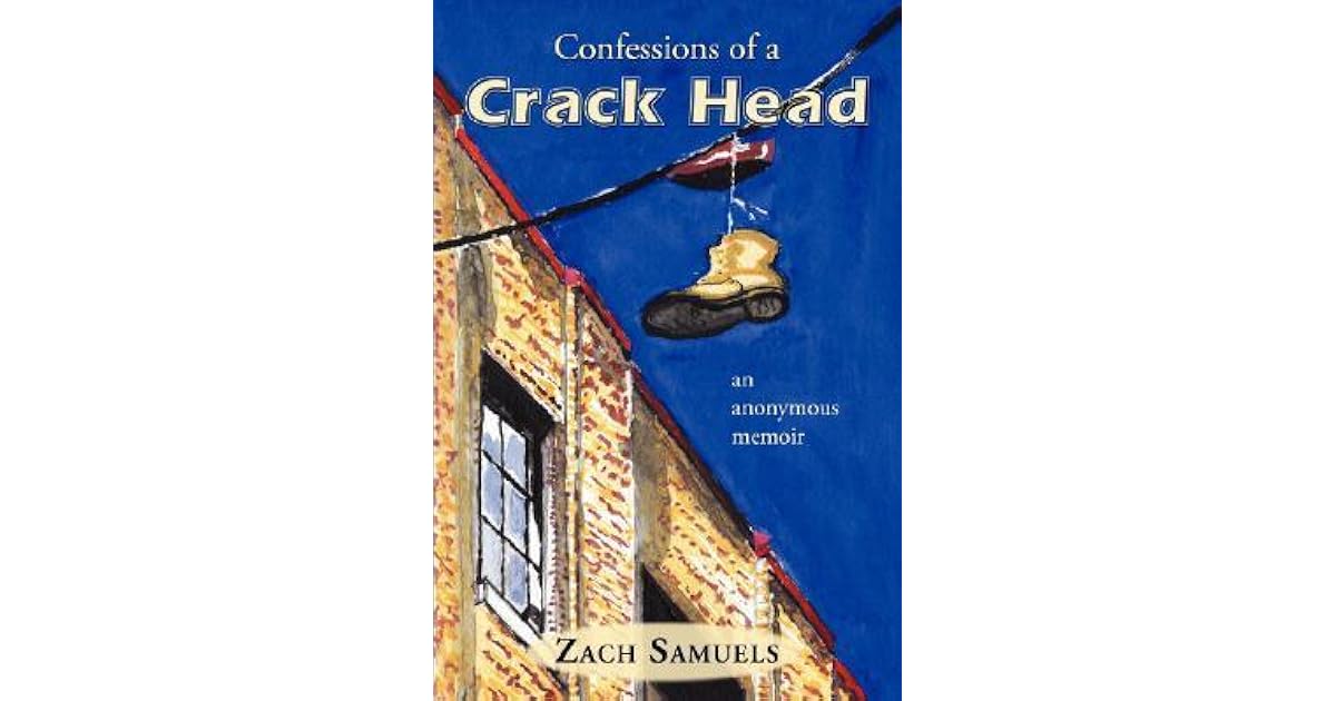 Confessions of a Crack Head by Zach Samuels