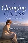 Changing Course: Women's Inspiring Stories of Menopause, Midlife, and Moving Forward