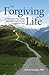 The Forgiving Life: A Pathw...