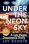 Under the Neon Sky...a Las Vegas Doorman's Story by Jay Rankin