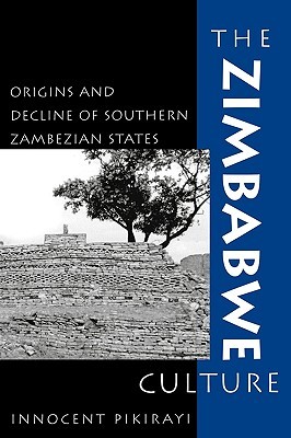 The Zimbabwe Culture: Origins and Decline of Southern Zambezian States (African Archaeology Series)