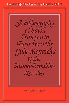 A Bibliography of Salon Criticism in Paris from the July Monarchy to the Second Republic, 1831–1851: Volume 2 (Cambridge Studies in the History of Art)