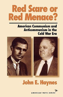 Red Scare or Red Menace?: American Communism and Anticommunism in the Cold War Era (American Ways)