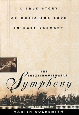 The Inextinguishable Symphony: A True Story of Music