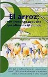 El arroz, ese grano tan pequeño que alimenta al mundo / Rice, That Small Grain Which Feeds the World El arroz, ese grano tan pequeño que alimenta al mundo / Rice, That Small Grain Which Feeds the World
