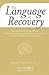 The Language of Recovery: Understanding and Treating Addiction