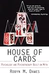House of Cards : Psychology and Psychotherapy Built on Myth House of Cards : Psychology and Psychotherapy Built on Myth