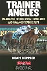 Trainer Angles: Maximizing Profits using Formulator Software and Advanced Trainer Stats Trainer Angles: Maximizing Profits using Formulator Software and Advanced Trainer Stats