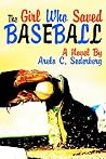 The Girl Who Saved Baseball The Girl Who Saved Baseball