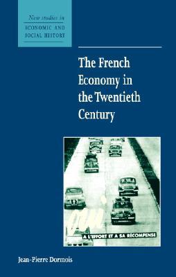 The French Economy in the Twentieth Century (New Studies in Economic and Social History, Series Number 49)