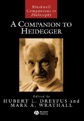 A Companion to Heidegger (Blackwell Companions to Philosophy, Vol. 29)