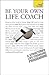Be Your Own Life Coach (Teach Yourself)