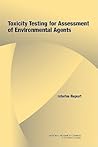 Toxicity Testing for Assessment of Environmental Agents: Interim Report